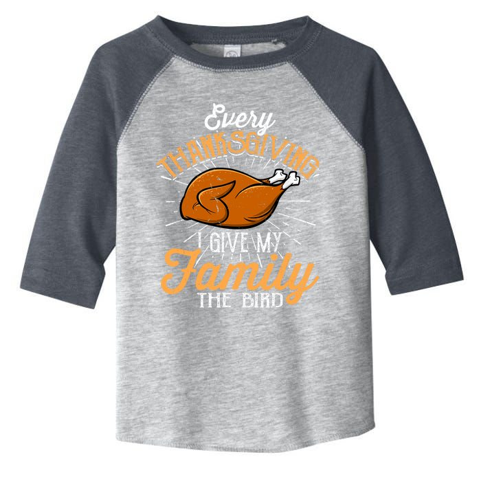 Every Thanksgiving I Give My Family The Bird Funny Turkey Toddler Fine Jersey T-Shirt