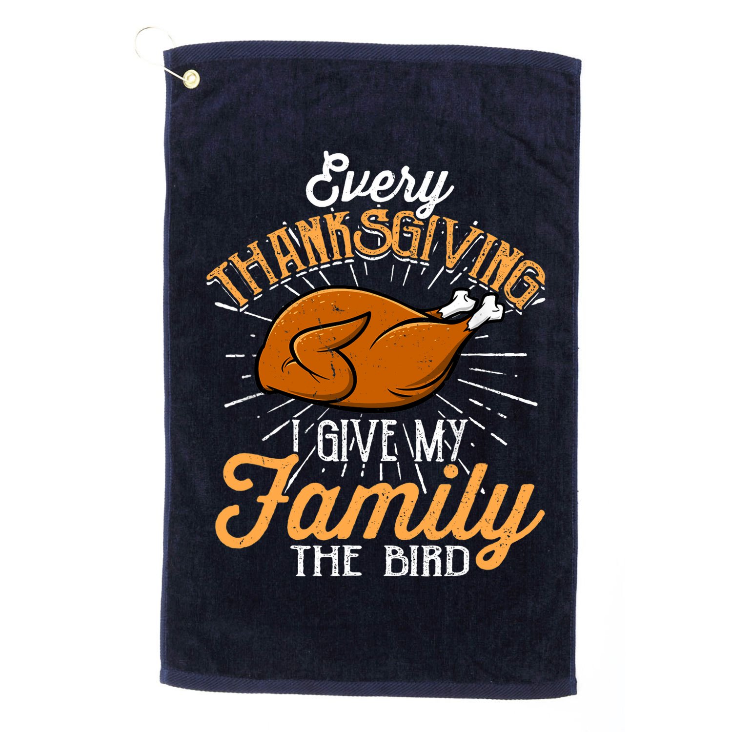 Every Thanksgiving I Give My Family The Bird Funny Turkey Golf Towel