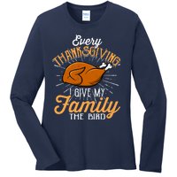 Every Thanksgiving I Give My Family The Bird Funny Turkey Ladies Long Sleeve Shirt