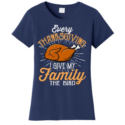 Every Thanksgiving I Give My Family The Bird Funny Turkey Women's T-Shirt