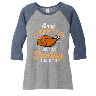 Every Thanksgiving I Give My Family The Bird Funny Turkey Women's Tri-Blend 3/4-Sleeve Raglan Shirt