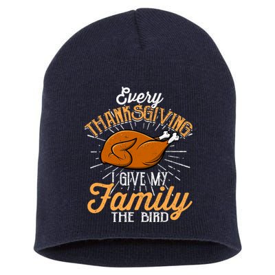 Every Thanksgiving I Give My Family The Bird Funny Turkey Short Acrylic Beanie