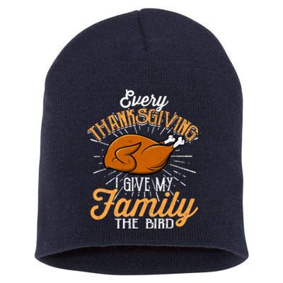 Every Thanksgiving I Give My Family The Bird Funny Turkey Short Acrylic Beanie