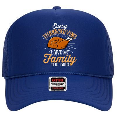 Every Thanksgiving I Give My Family The Bird Funny Turkey High Crown Mesh Back Trucker Hat