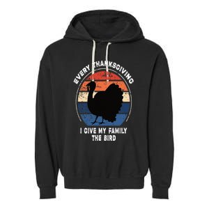 Every Thanksgiving I Give My Family The Bird Funny Garment-Dyed Fleece Hoodie