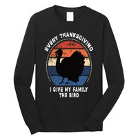 Every Thanksgiving I Give My Family The Bird Funny Long Sleeve Shirt