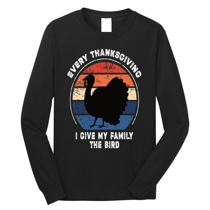 Every Thanksgiving I Give My Family The Bird Funny Long Sleeve Shirt