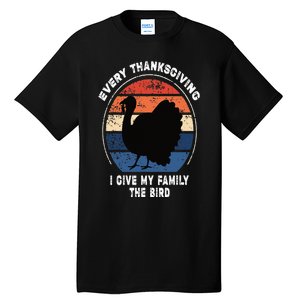 Every Thanksgiving I Give My Family The Bird Funny Tall T-Shirt