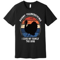 Every Thanksgiving I Give My Family The Bird Funny Premium T-Shirt