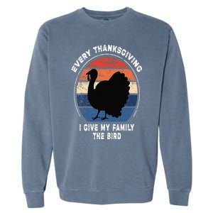 Every Thanksgiving I Give My Family The Bird Funny Garment-Dyed Sweatshirt