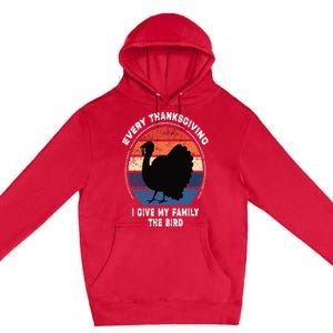 Every Thanksgiving I Give My Family The Bird Funny Premium Pullover Hoodie