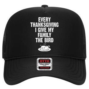 Every Thanksgiving I Give My Family The Bird High Crown Mesh Back Trucker Hat