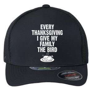 Every Thanksgiving I Give My Family The Bird Flexfit Unipanel Trucker Cap