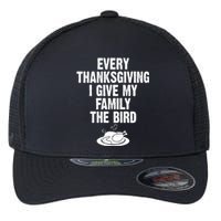 Every Thanksgiving I Give My Family The Bird Flexfit Unipanel Trucker Cap