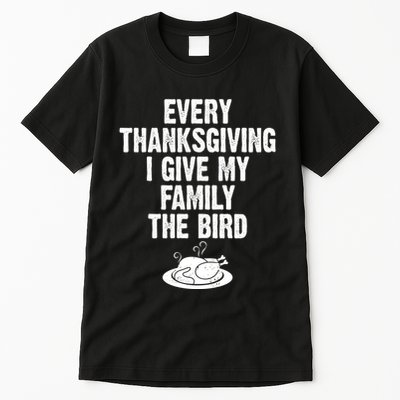 Every Thanksgiving I Give My Family The Bird Tall T-Shirt