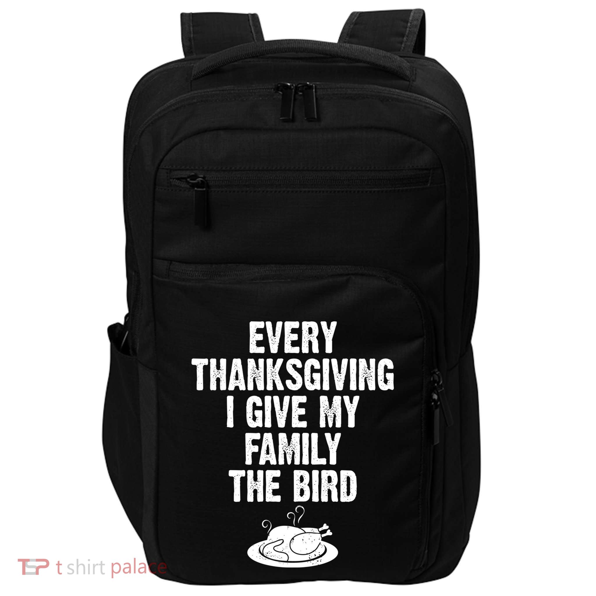 Every Thanksgiving I Give My Family The Bird Impact Tech Backpack