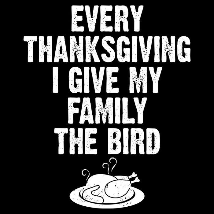 Every Thanksgiving I Give My Family The Bird Bucket Hat
