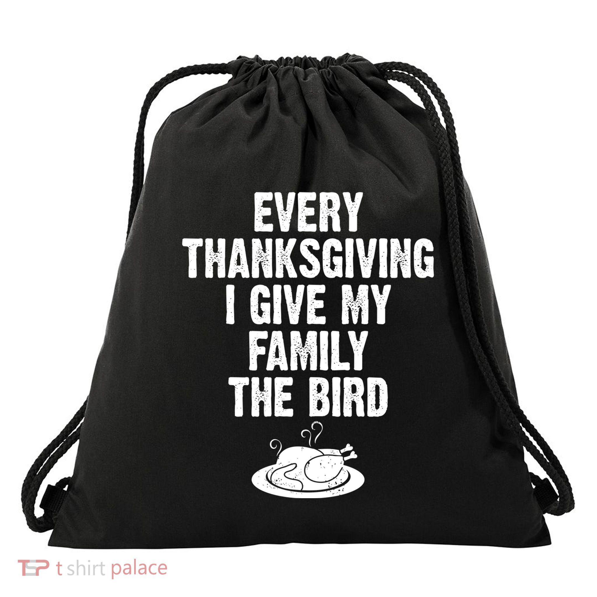 Every Thanksgiving I Give My Family The Bird Drawstring Bag