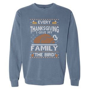 Every Thanksgiving I Give My Family The Bird Ugly Thankful Gift Garment-Dyed Sweatshirt