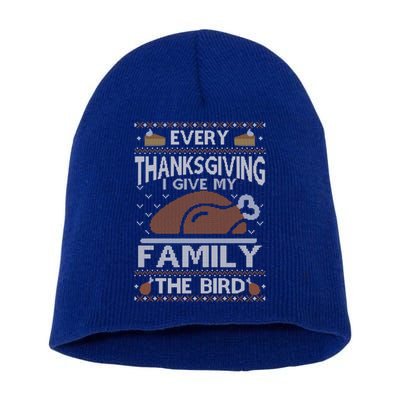 Every Thanksgiving I Give My Family The Bird Ugly Thankful Gift Short Acrylic Beanie
