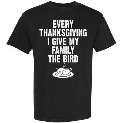 Every Thanksgiving I Give My Family The Bird Garment-Dyed Heavyweight T-Shirt