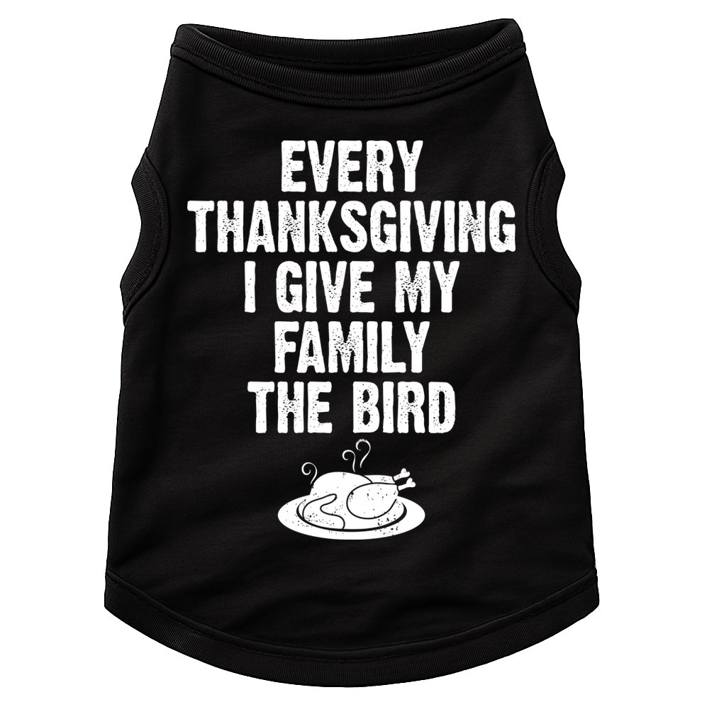 Every Thanksgiving I Give My Family The Bird Doggie Tank