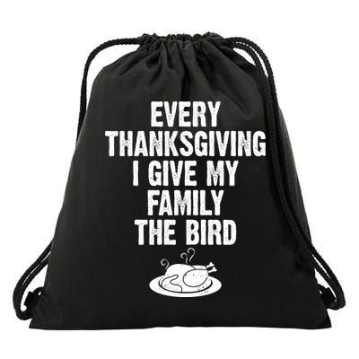 Every Thanksgiving I Give My Family The Bird Drawstring Bag