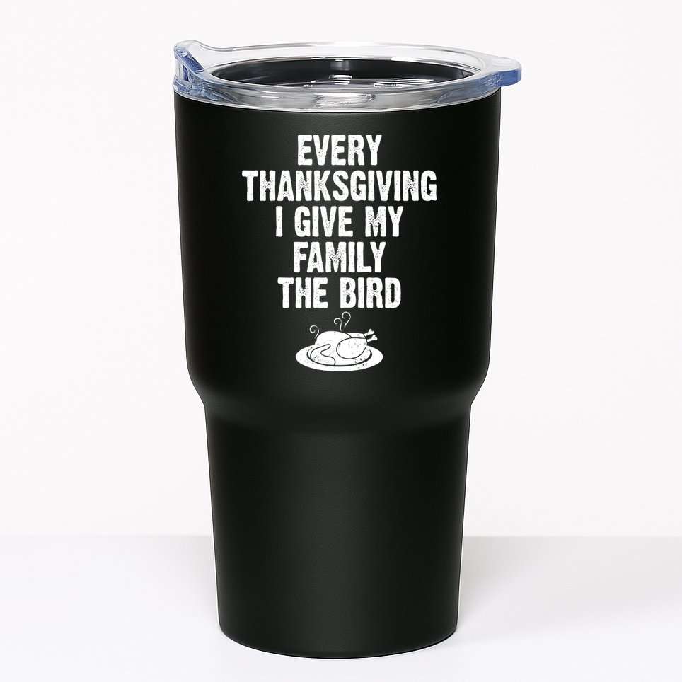 Every Thanksgiving I Give My Family The Bird Tumbler