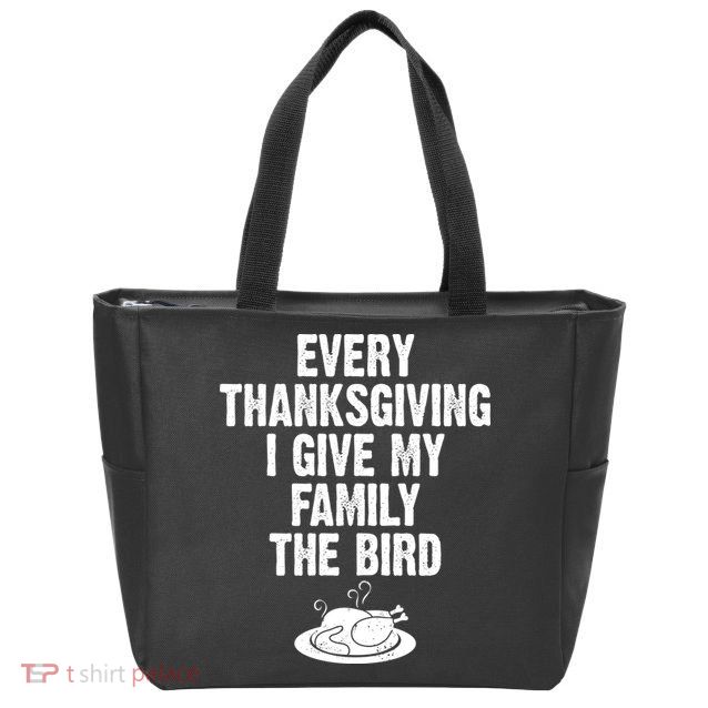 Every Thanksgiving I Give My Family The Bird Zip Tote Bag
