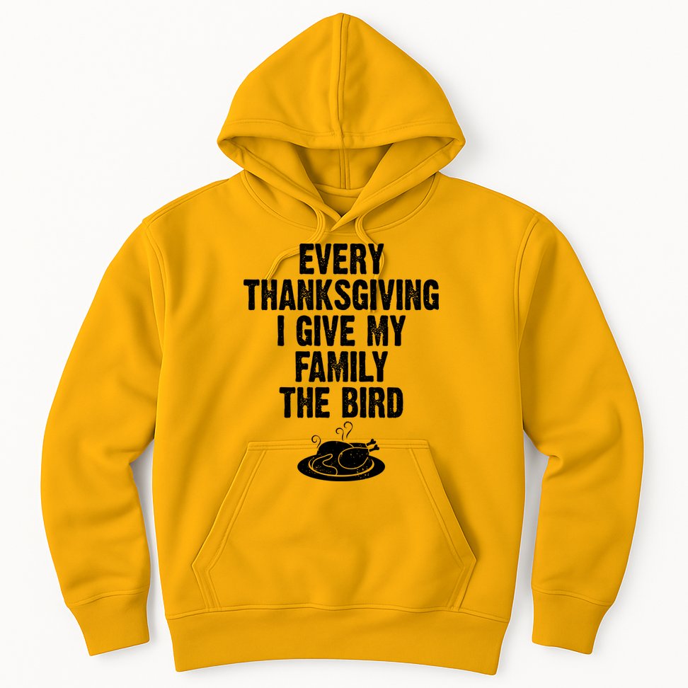 Every Thanksgiving I Give My Family The Bird Hoodie