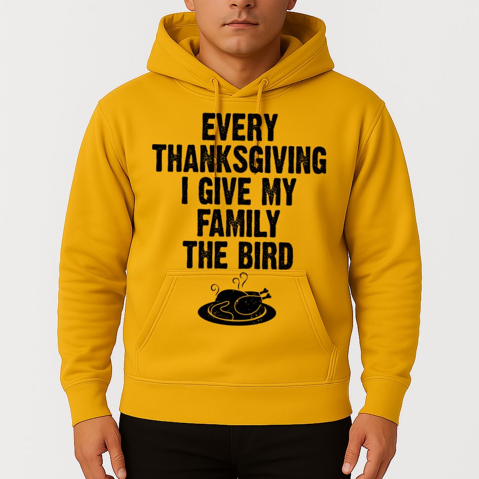 Every Thanksgiving I Give My Family The Bird Hoodie