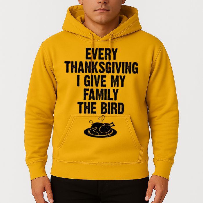 Every Thanksgiving I Give My Family The Bird Hoodie