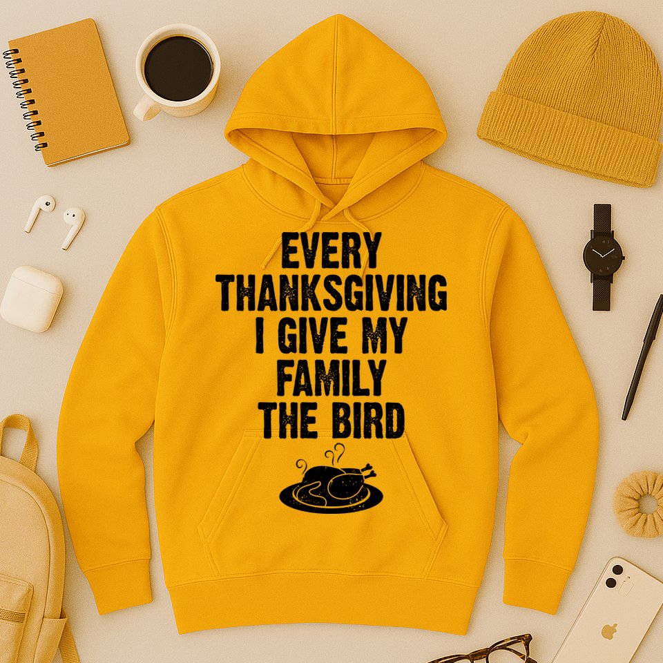 Every Thanksgiving I Give My Family The Bird Hoodie