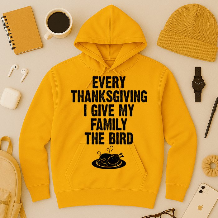 Every Thanksgiving I Give My Family The Bird Hoodie