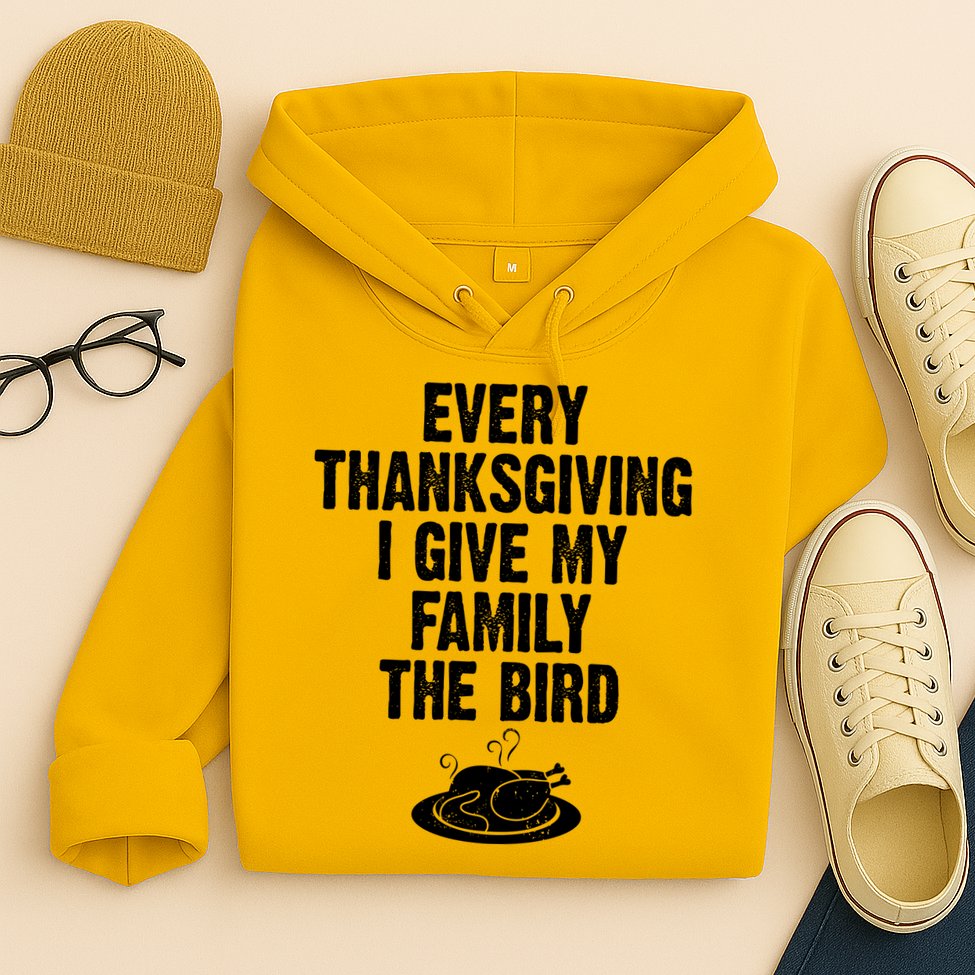 Every Thanksgiving I Give My Family The Bird Hoodie