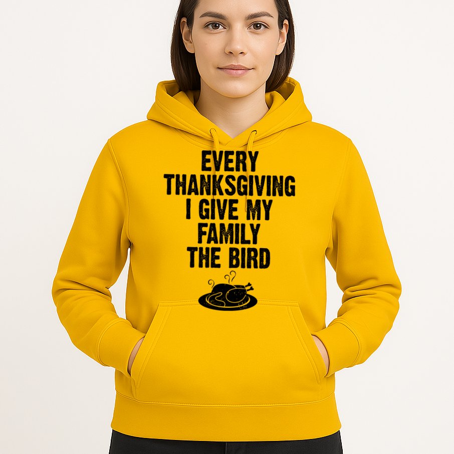 Every Thanksgiving I Give My Family The Bird Hoodie
