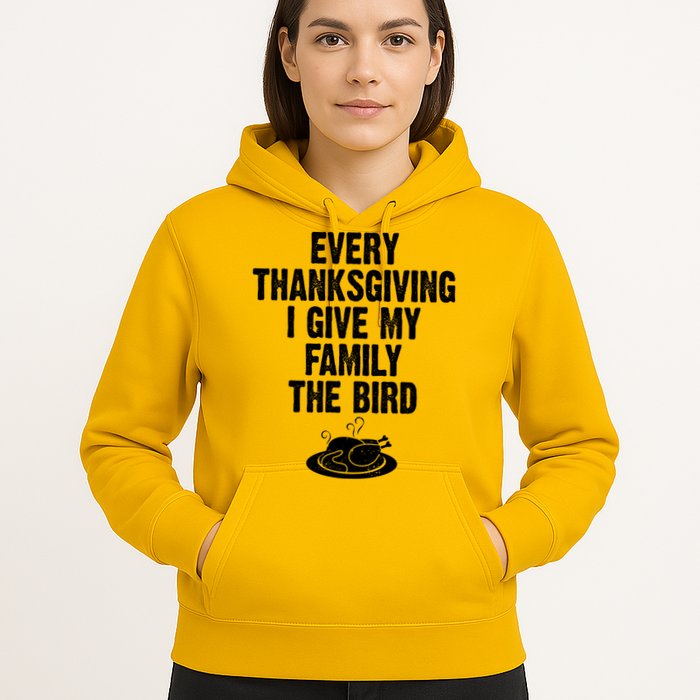 Every Thanksgiving I Give My Family The Bird Hoodie