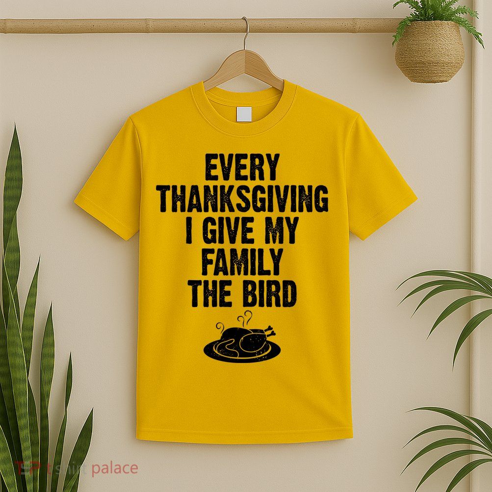 Every Thanksgiving I Give My Family The Bird T-Shirt