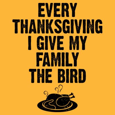 Every Thanksgiving I Give My Family The Bird T-Shirt