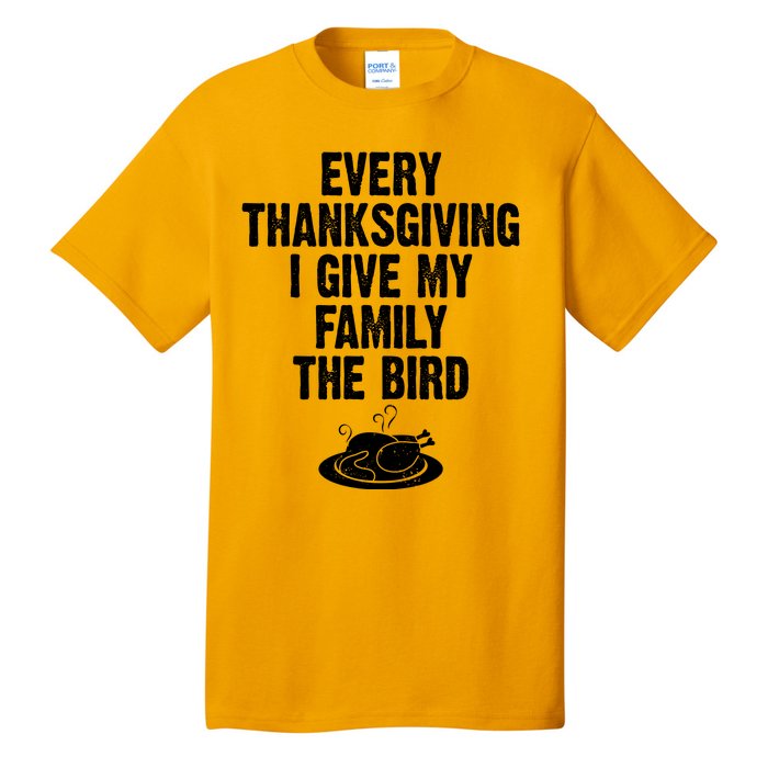 Every Thanksgiving I Give My Family The Bird Tall T-Shirt