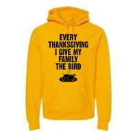 Every Thanksgiving I Give My Family The Bird Premium Hoodie