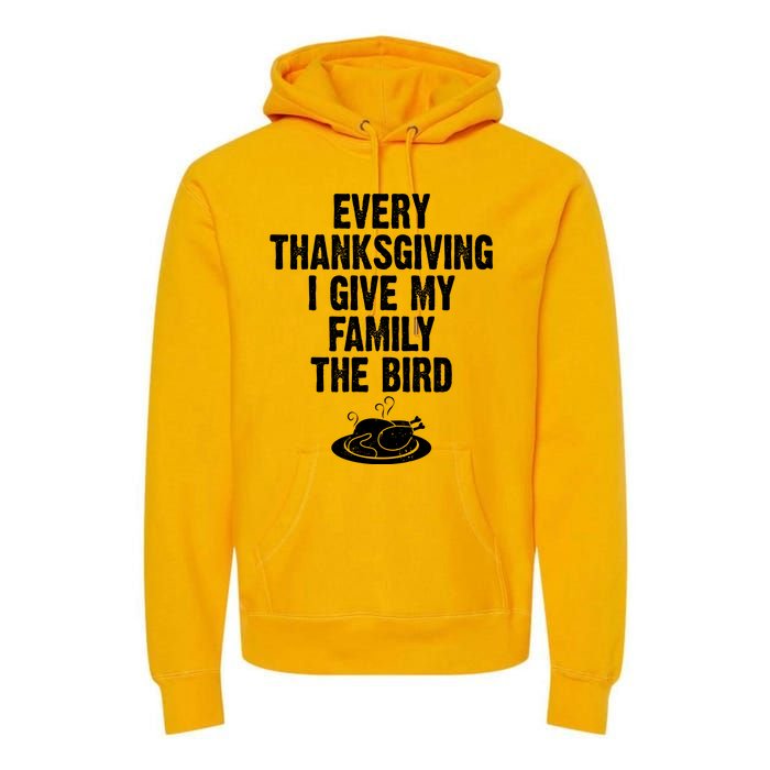 Every Thanksgiving I Give My Family The Bird Premium Hoodie