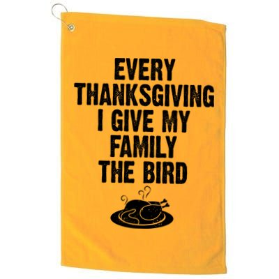 Every Thanksgiving I Give My Family The Bird Golf Towel