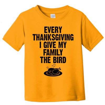 Every Thanksgiving I Give My Family The Bird Toddler T-Shirt