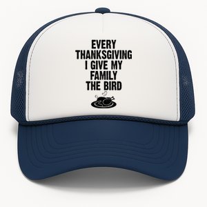 Every Thanksgiving I Give My Family The Bird Trucker Hat