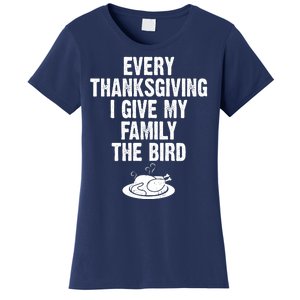 Every Thanksgiving I Give My Family The Bird Women's T-Shirt