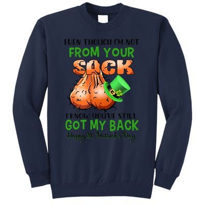 Even Though I'm Not From Your Sack I Know You're Still Got My Back Patrick's Day Tall Sweatshirt