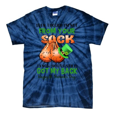 Even Though I'm Not From Your Sack I Know You're Still Got My Back Patrick's Day Tie-Dye T-Shirt