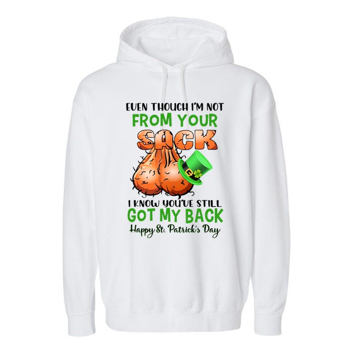 Even Though I'm Not From Your Sack I Know You're Still Got My Back Patrick's Day Garment-Dyed Fleece Hoodie