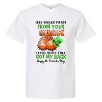 Even Though I'm Not From Your Sack I Know You're Still Got My Back Patrick's Day Garment-Dyed Heavyweight T-Shirt